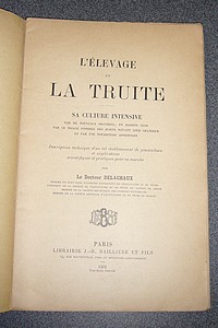 L'élevage de la Truite. Sa culture intensive par de nouveaux procédés, au moyen de bassins clos, du triage possible des sujets suivant leur grandeur et d'une nourriture appropriée