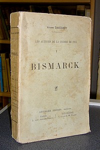 Les auteurs de la guerre de 1914. I - Bismarck - Daudet Ernest