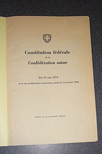 Constitution fédérale de la Confédération suisse. Du 29 mai 1874. Avec les modifications intervenues jusqu'au 1er janvier 1948