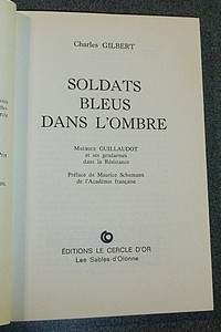 Soldats bleus dans l'ombre. Le Commandant Guillaudot et ses Gendarmes dans la Résistance