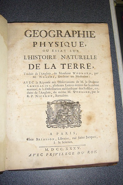 Géographie physique ou Essay sur l'Histoire Naturelle de la Terre, avec la Réponse aux Observations de M. le Dr Camerarius, plusieurs lettres écrites sur la même matière & la distribution méthodique des fossiles