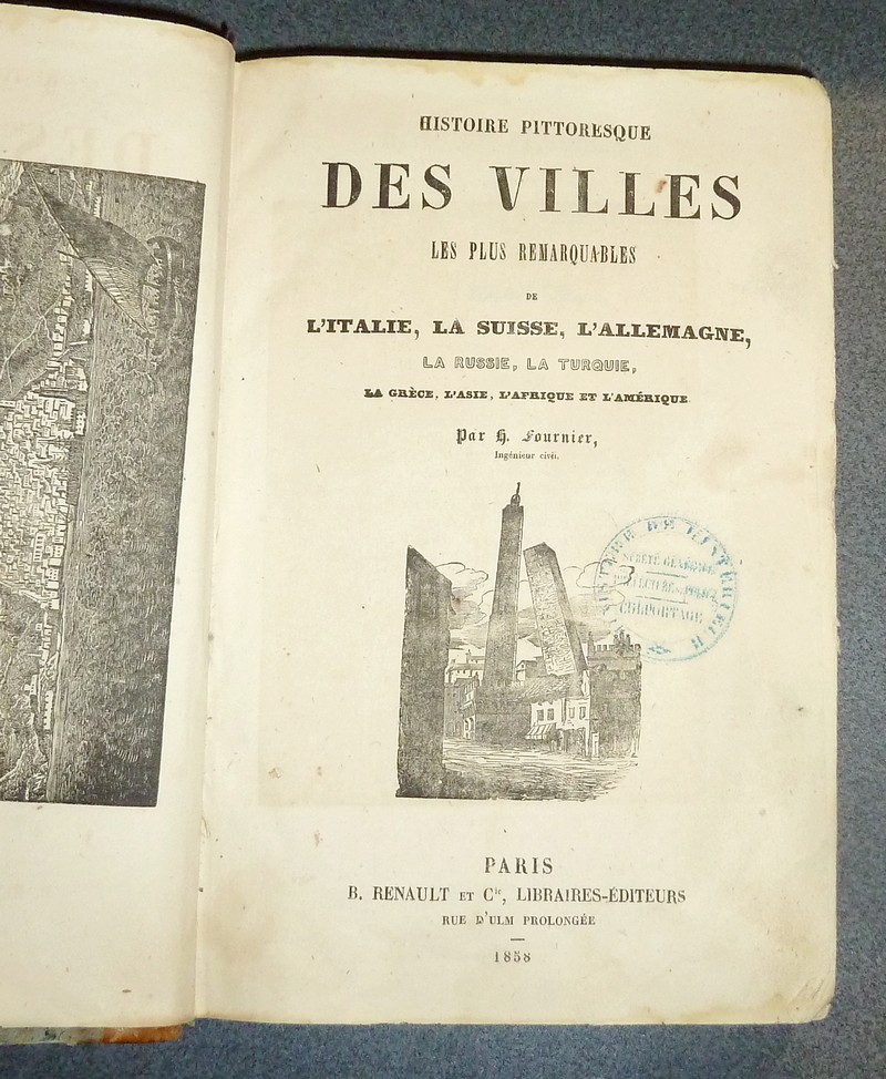 Histoire pittoresque des Villes les plus remarquables (2 volumes en 1) de l'Italie, la Suisse, l'Allemagne, la Russie, la Turquie, la Grèce, l'Asie, l'Afrique et l'Amérique + la France, la Belgique, la Hollande, l'Angleterre et l'Espagne