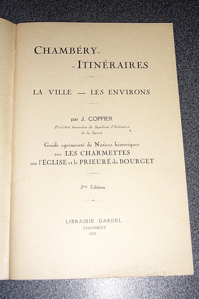 Chambéry - Itinéraires. La villes, les environs. Guide agrémenté de notices historiques sur les Charmettes, sur l'église et le Prieuré du Bourget