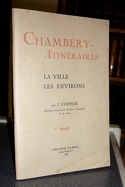 Livre ancien Savoie - Chambéry - Itinéraires. La villes, les environs. Guide agrémenté de notices... - Coppier J.