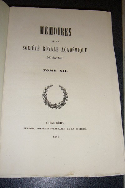 Mémoires de la Société Royale Académique (Académie) de Savoie. Tome XII, 1846