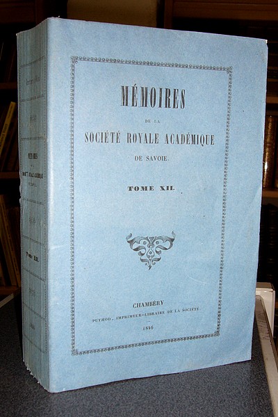 Mémoires de la Société Royale Académique (Académie) de Savoie. Tome XII, 1846