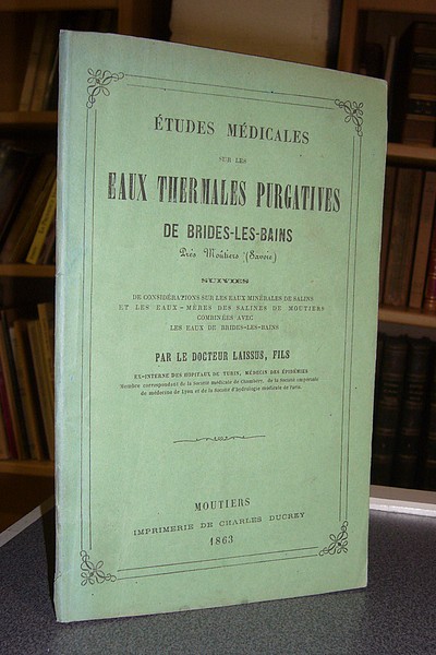 Études médicales sur les eaux purgatives de Brides-les-Bains, suivies de Considérations sur les eaux minérales de Salins et les eaux mères des salines de Moutiers combinées avec les eaux de Brides-les-Bains