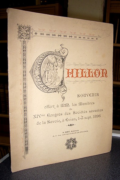 Chillon, Souvenir offert à MM les membres du XIVme congrès des Sociétés Savantes de la Savoie, à Evian, 1-3 sept. 1896