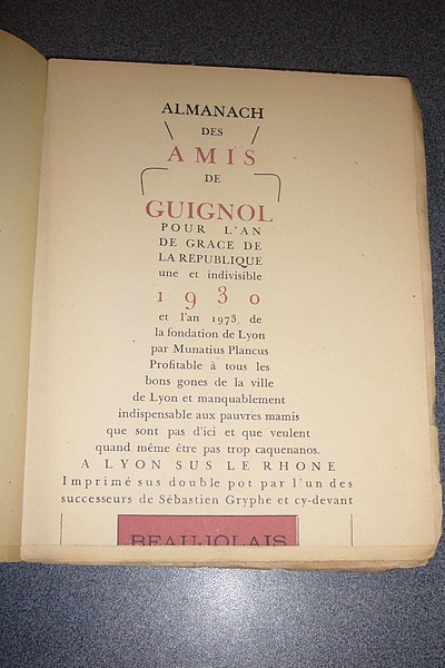 Almanach des amis de Guignol. Ohé les Gones ! Pour l'an de grace de la République une et indivisible 1930 et l'an 1973 de la fondation de Lyon par Munatius Plancus