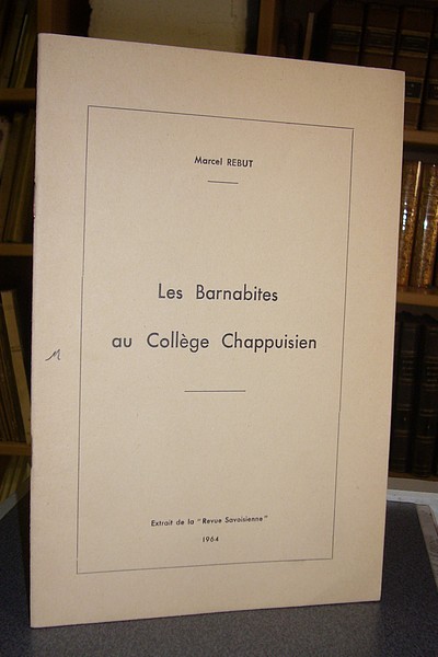 Livre ancien Savoie - Les Barnabites au Collège Chappuisien - Rebut, Marc