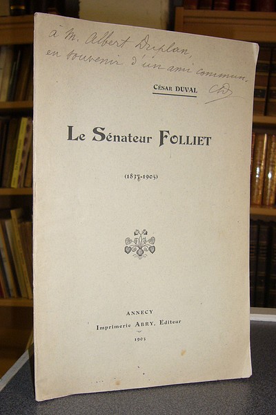 Livre ancien Savoie - Le Sénateur Folliet (1838-1905) - Duval, César