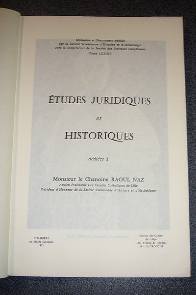 Études juridiques et Historiques dédiées à Monsieur le Chanoine Raoul Naz - Mémoires et Documents de la Société Savoisienne d'Histoire et d'Archéologie. Tome LXXXIV - 1971