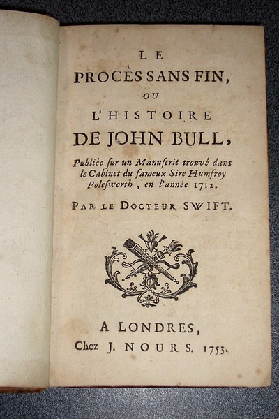 livre ancien - Le Procès sans fin ou l'histoire de John Bull, publiée sur un manuscrit trouvé dans le Cabinet du fameux Sire Humfroy Poleworth, en l'année 1712 - Swift, Docteur