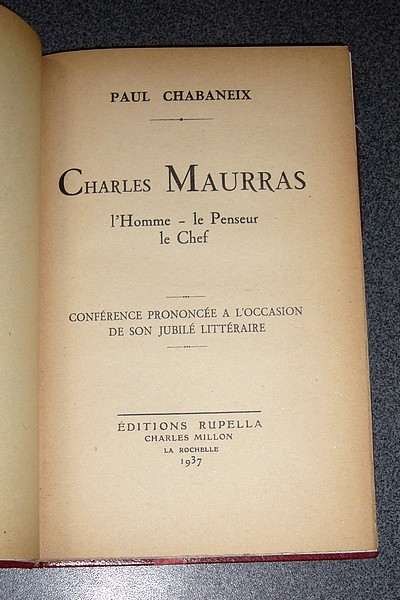 Charles Maurras. l'Homme - le Penseur - le Chef