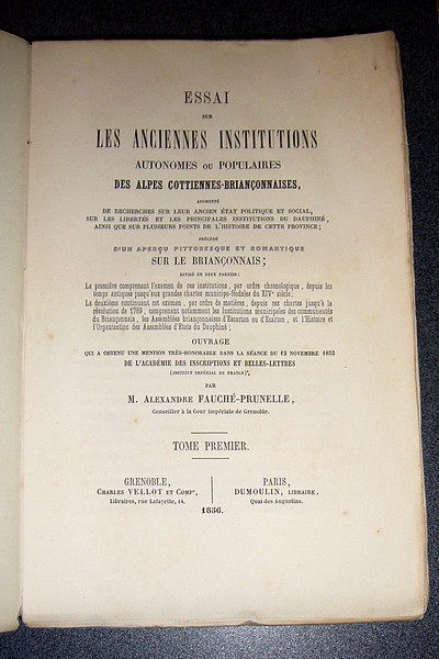 Essai sur les anciennes institutions autonomes ou populaires des Alpes cottiennes-briançonnaises, augmenté de recherches sur leur ancien état politique et social, sur les libertés et les principales institutions de Dauphiné...