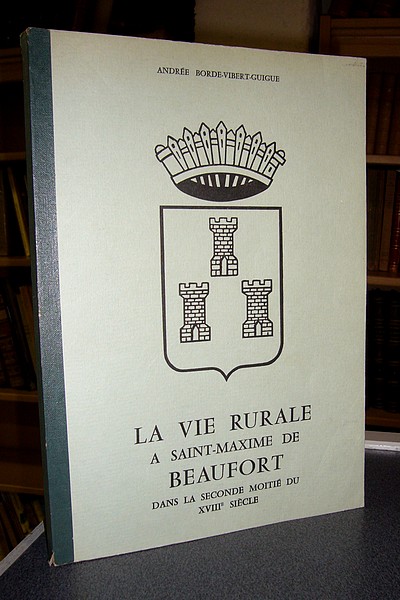 Livre ancien Savoie - La vie rurale à Saint-Maxime de Beaufort dans la seconde moitié du XVIIIe... - Borde-Vibert-Guigue (Professeur d'Histoire), Andrée