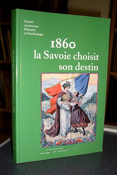 Livre ancien Savoie - 1860 la Savoie choisit son destin - Messiez, Maurice & Palluel-Gaillard, André & Soutou & Sawchuk & Dormandy & Breuillaud Sottas & Perri
