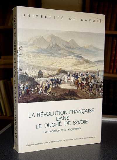 La Révolution française dans le Duché de Savoie. Permanence et changements