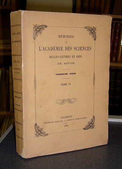 Mémoires de l'Académie des Sciences Belles Lettres et Arts de Savoie. Troisième série, Tome IX, 1883