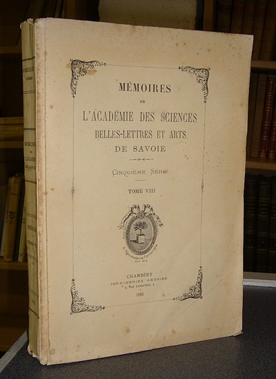 Mémoires de l'Académie des Sciences Belles Lettres et Arts de Savoie. Cinquième série, Tome VIII,...