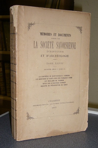 Tome XXVIII, 1889. Deuxième série Tome III - Mémoires et Documents de la Société Savoisienne...