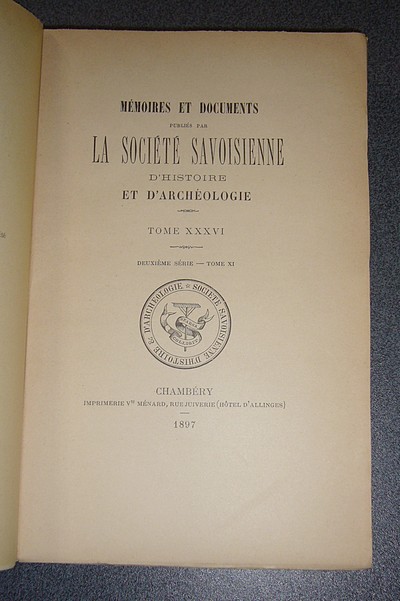 Tome XXXVI, 1897, deuxième série, tome XI - Mémoires et Documents de la Société Savoisienne d'Histoire et d'Archéologie
