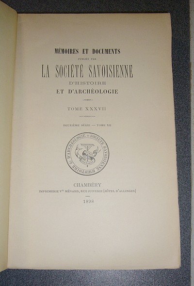 Tome XXXVII, 1898, deuxième série, tome XII. Mémoires et Documents de la Société Savoisienne d'Histoire et d'Archéologie