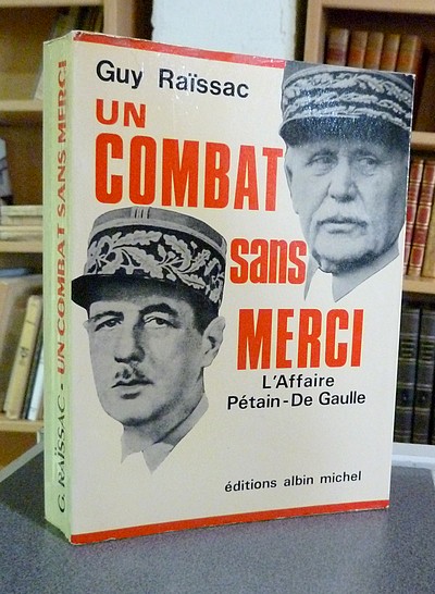 Un combat sans merci. L'affaire Pétain - de Gaulle