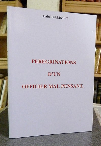 Livre ancien Savoie - Pérégrinations d'un officier mal pensant - Pellisson André