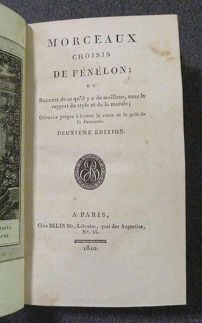 Morceaux choisis de Fénelon, ou recueil de ce qu'il y a de meilleur, sous le rapport du style et de la morale; ouvrage propre à former le cœur et le goût de la jeunesse