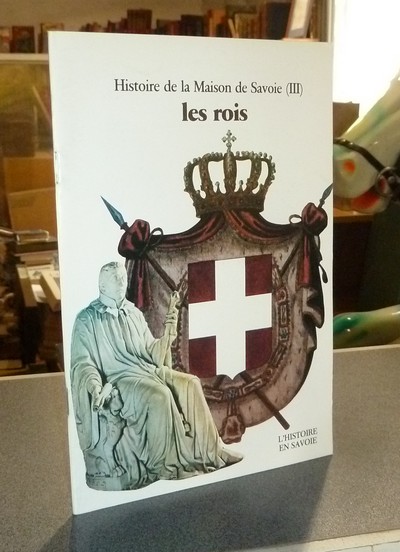 Livre ancien Savoie - Histoire de la Maison de Savoie (III) les rois (XVIIIe - XXe siècle) - Palluel-Guillard, André