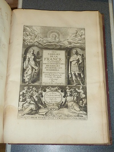 La France métallique contenant les actions célèbres tant publiques que privées des Rois et des Reines, remarquées en leurs médailles d'or, d'argent et de bronze. Tirées des plus curieux cabinets. Explication - Les Familles de la France illustrées...