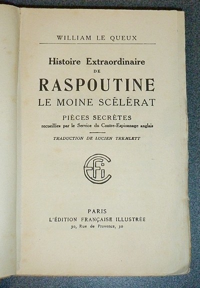 Histoire extraordinaire de Raspoutine, le Moine scélérat. Pièces secrètes recueillies par le Services du Contre-Espionnage anglais