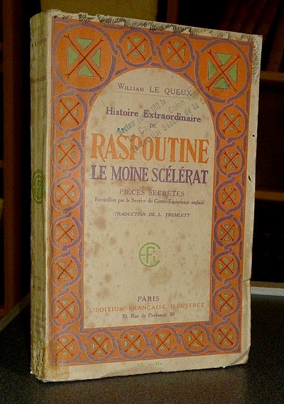 Histoire extraordinaire de Raspoutine, le Moine scélérat. Pièces secrètes recueillies par le Services du Contre-Espionnage anglais