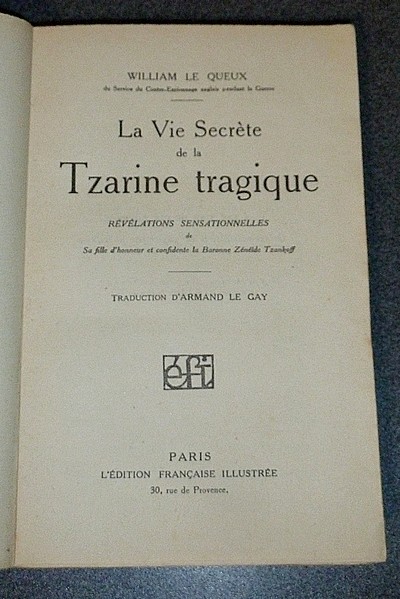 La vie secrète de la Tzarine tragique. Révélations sensationnelles de sa fille d'honneur et confidente la Baronne Zénéide Tzankoff