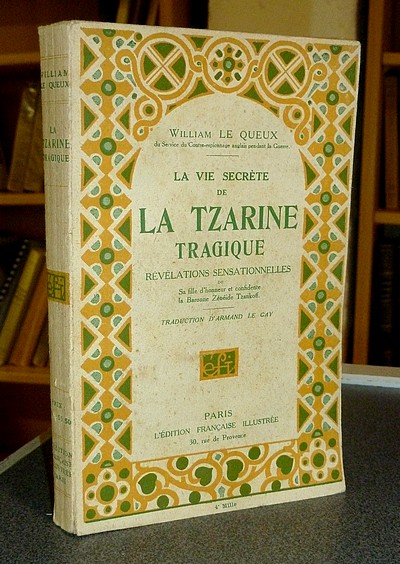 La vie secrète de la Tzarine tragique. Révélations sensationnelles de sa fille d'honneur et confidente la Baronne Zénéide Tzankoff