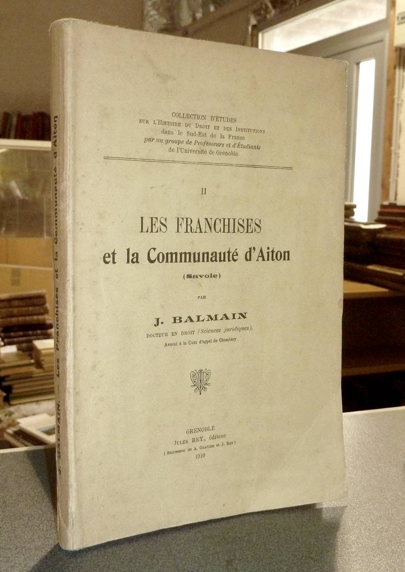 Livre ancien Savoie - Les franchises et la communauté d'Aiton (Savoie) - Balmain, J.
