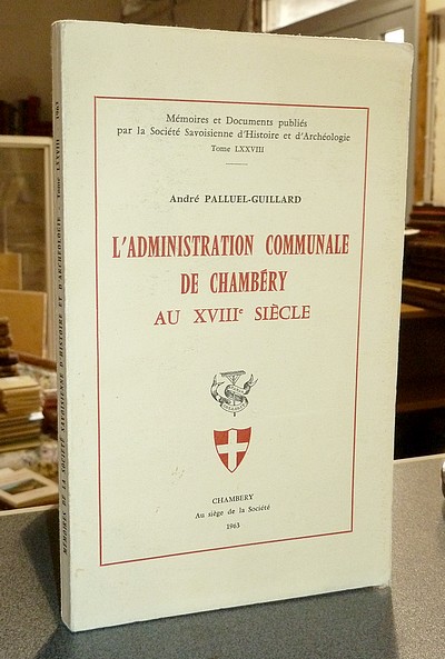 Livre ancien Savoie - L'administration communale de Chambéry au XVIIIe siècle - Mémoires et... - Palluel-Guillard, André