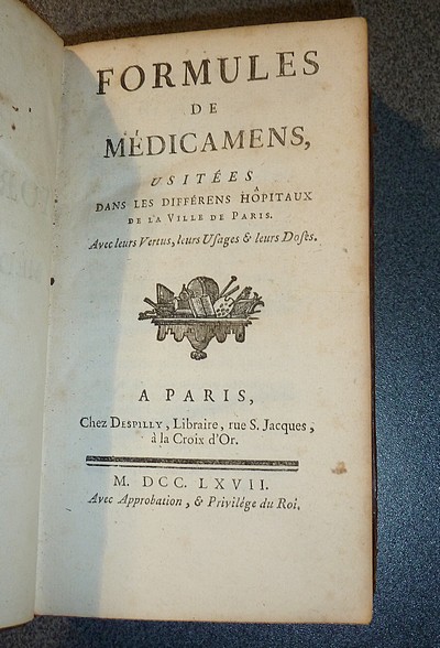 Formules de Médicamens, usitées dans les différens Hôpitaux de la Ville de Paris. Avec leurs Vertus, leurs Usages & leurs Doses (1767)