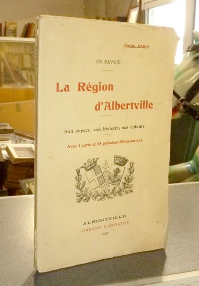 La Région d'Albertville. Son aspect, son histoire, ses enfants