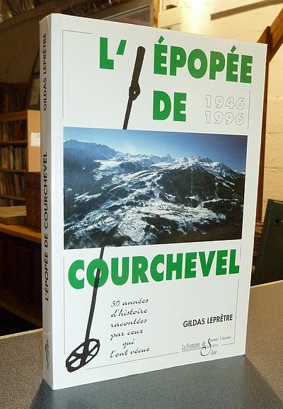 L'épopée de Courchevel. 1946-1996, 50 ans d'histoire de Courchevel racontées par ceux qui l'ont vécue