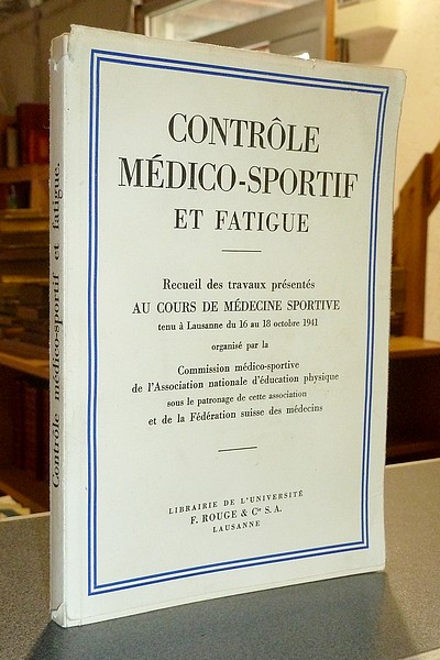 Contrôle médico-sportif et fatigue. Recueil des travaux présentés au Cours de Médecine Sportive...