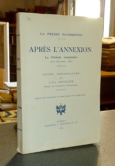 Livre ancien Savoie - Après l'Annexion. La Période transitoire (juin-décembre 1860). La Presse... - Dépollier, Louis