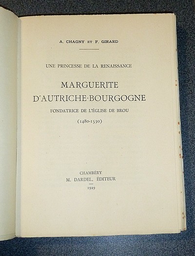 Une Princesse de la Renaissance, Marguerite d'Autriche-Bourgogne, fondatrice de l'église de Brou (1480-1530)