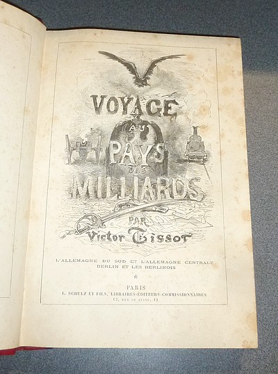 Voyage aux pays des milliards (3 volumes). L'Allemagne du sud et l'Allemagne centrale, Berlin et les berlinois - Les Prussiens en Allemagne - Voyage au pays annexés