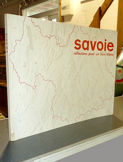 Livre ancien Savoie - Savoie. Réflexions pour un livre blanc - Conseil Général de la Savoie