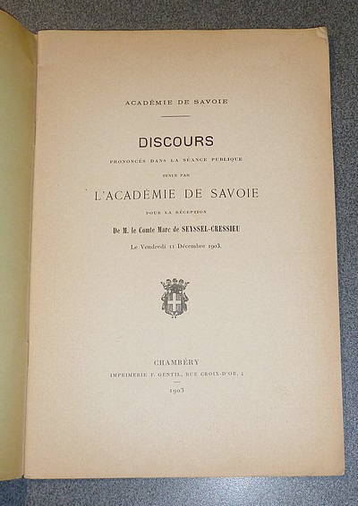 Discours prononcés dans la séance publique tenue par l'Académie de Savoie pour la Réception de M. le Comte Marc de Seyssel-Cressieu le vendredi 11 décembre 1903