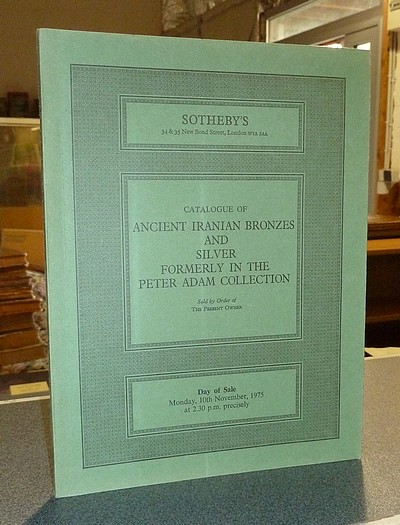 Catalogue of Ancient iranian bronzes and silver, formerly in the Peter Adam collection. Sotheby & Co. : Day of sale : Monday, 10th November, 1975