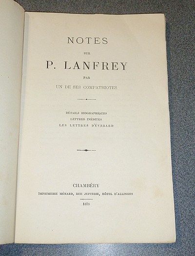 Notes sur P. Lanfrey par un de ses compatriotes. Détails biographiques - Lettres inédites - Les lettres d'Éverard