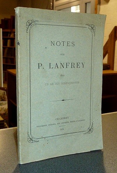 Notes sur P. Lanfrey par un de ses compatriotes. Détails biographiques - Lettres inédites - Les lettres d'Éverard